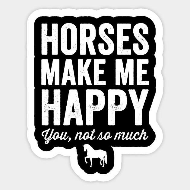 Horses make me happy you not so much Sticker by captainmood